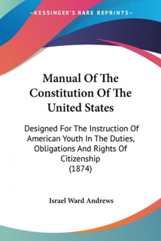 Könyv Manual Of The Constitution Of The United States Israel Ward Andrews