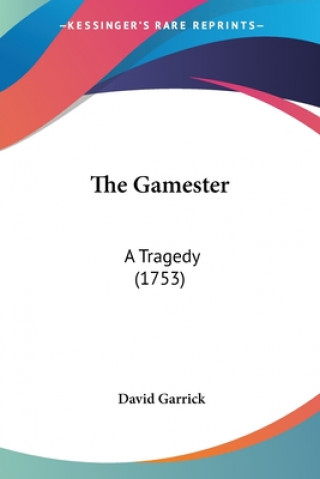 Kniha The Gamester: A Tragedy (1753) David Garrick