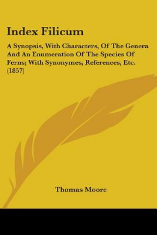 Kniha Index Filicum: A Synopsis, With Characters, Of The Genera And An Enumeration Of The Species Of Ferns; With Synonymes, References, Etc. (1857) Thomas Moore