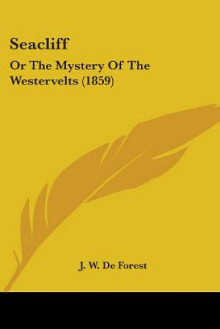 Kniha Seacliff: Or The Mystery Of The Westervelts (1859) J. W. De Forest