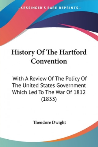 Książka History Of The Hartford Convention Theodore Dwight