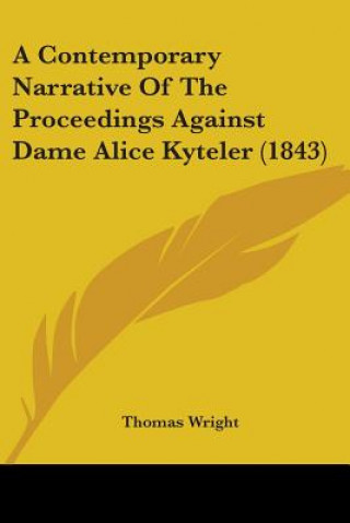 Kniha A Contemporary Narrative Of The Proceedings Against Dame Alice Kyteler (1843) 