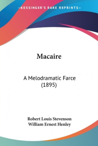 Boek MACAIRE: A MELODRAMATIC FARCE  1895 ROBERT LO STEVENSON