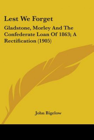 Knjiga LEST WE FORGET: GLADSTONE, MORLEY AND TH JOHN BIGELOW