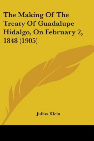 Book THE MAKING OF THE TREATY OF GUADALUPE HI JULIUS KLEIN