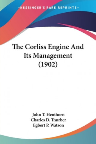 Buch THE CORLISS ENGINE AND ITS MANAGEMENT  1 JOHN T. HENTHORN