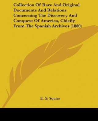 Carte Collection Of Rare And Original Documents And Relations Concerning The Discovery And Conquest Of America, Chiefly From The Spanish Archives (1860) E. G. Squier