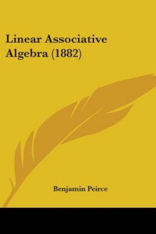 Boek LINEAR ASSOCIATIVE ALGEBRA  1882 BENJAMIN PEIRCE