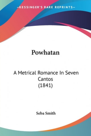 Carte Powhatan: A Metrical Romance In Seven Cantos (1841) Seba Smith