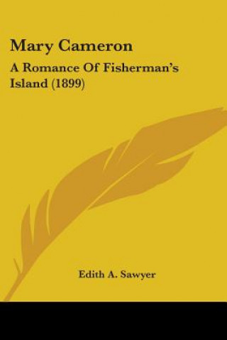 Libro MARY CAMERON: A ROMANCE OF FISHERMAN'S I EDITH A. SAWYER