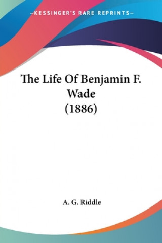 Książka THE LIFE OF BENJAMIN F. WADE  1886 A. G. RIDDLE