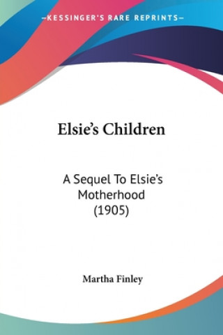 Knjiga ELSIE'S CHILDREN: A SEQUEL TO ELSIE'S MO MARTHA FINLEY