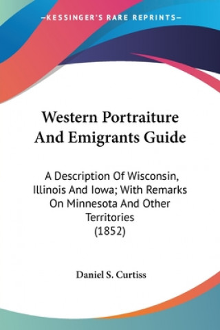 Könyv Western Portraiture And Emigrants Guide Daniel S. Curtiss