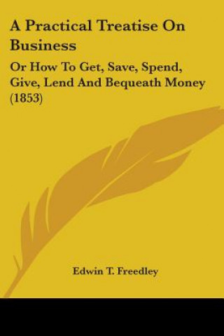 Livre Practical Treatise On Business Edwin T. Freedley