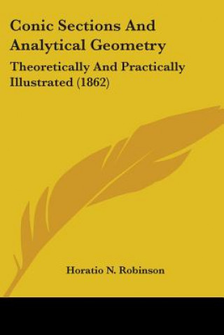 Книга Conic Sections And Analytical Geometry: Theoretically And Practically Illustrated (1862) Horatio N. Robinson