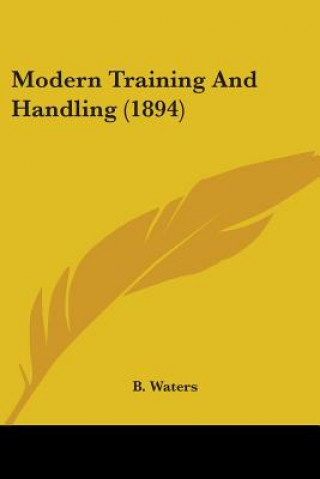 Книга MODERN TRAINING AND HANDLING  1894 B. WATERS