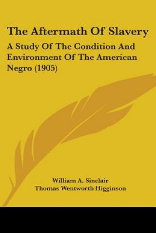 Libro THE AFTERMATH OF SLAVERY: A STUDY OF THE WILLIAM A. SINCLAIR