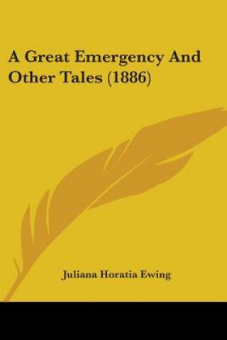 Kniha A GREAT EMERGENCY AND OTHER TALES  1886 JULIANA HORAT EWING