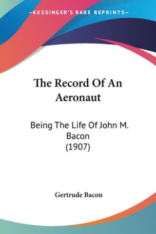 Kniha THE RECORD OF AN AERONAUT: BEING THE LIF GERTRUDE BACON