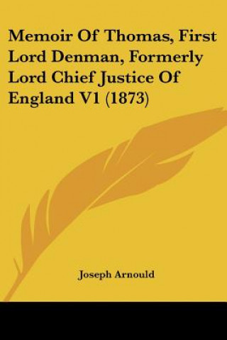 Kniha Memoir Of Thomas, First Lord Denman, Formerly Lord Chief Justice Of England V1 (1873) Joseph Arnould