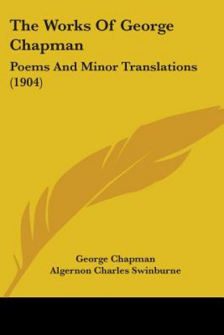 Libro THE WORKS OF GEORGE CHAPMAN: POEMS AND M GEORGE CHAPMAN