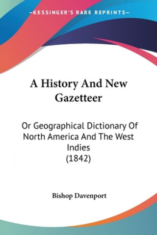 Kniha A History And New Gazetteer: Or Geographical Dictionary Of North America And The West Indies (1842) Bishop Davenport