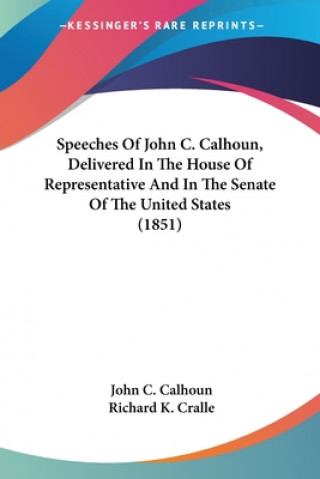 Carte Speeches Of John C. Calhoun, Delivered In The House Of Representative And In The Senate Of The United States (1851) John C. Calhoun