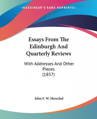 Könyv Essays From The Edinburgh And Quarterly Reviews John F. W. Herschel