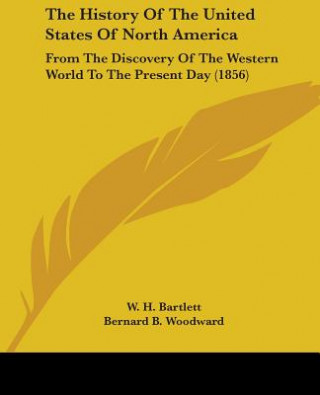 Buch The History Of The United States Of North America: From The Discovery Of The Western World To The Present Day (1856) W. H. Bartlett