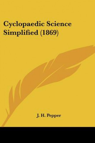Kniha Cyclopaedic Science Simplified (1869) J. H. Pepper