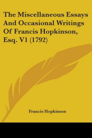 Książka The Miscellaneous Essays And Occasional Writings Of Francis Hopkinson, Esq. V1 (1792) Francis Hopkinson