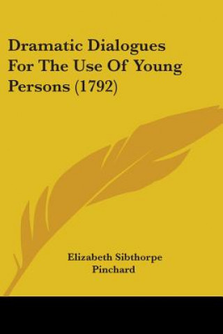 Libro Dramatic Dialogues For The Use Of Young Persons (1792) Elizabeth Sibthorpe Pinchard