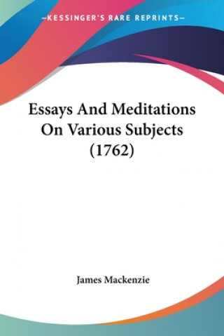 Kniha Essays And Meditations On Various Subjects (1762) James Mackenzie