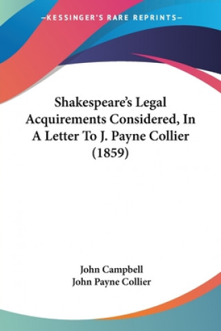 Knjiga Shakespeare's Legal Acquirements Considered, In A Letter To J. Payne Collier (1859) John Payne Collier