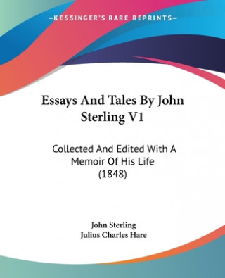 Kniha Essays And Tales By John Sterling V1: Collected And Edited With A Memoir Of His Life (1848) John Sterling