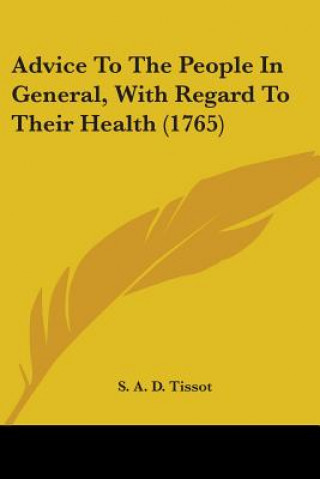 Book Advice To The People In General, With Regard To Their Health (1765) S. A. D. Tissot