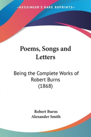 Knjiga Poems, Songs And Letters: Being The Complete Works Of Robert Burns (1868) Robert Burns