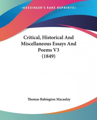 Carte Critical, Historical And Miscellaneous Essays And Poems V3 (1849) Thomas Babington Macaulay