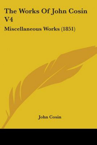 Carte The Works Of John Cosin V4: Miscellaneous Works (1851) John Cosin