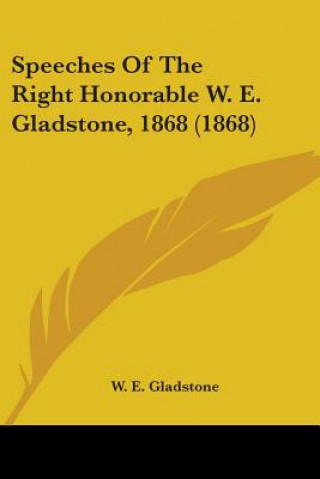 Książka Speeches Of The Right Honorable W. E. Gladstone, 1868 (1868) W. E. Gladstone