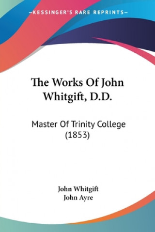 Carte The Works Of John Whitgift, D.D.: Master Of Trinity College (1853) John Whitgift