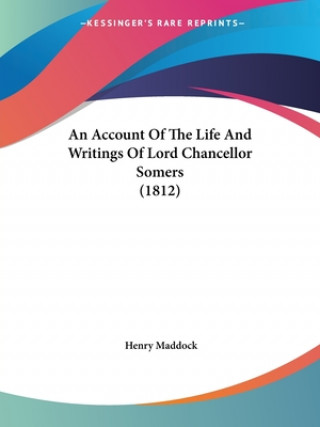 Könyv An Account Of The Life And Writings Of Lord Chancellor Somers (1812) Henry Maddock