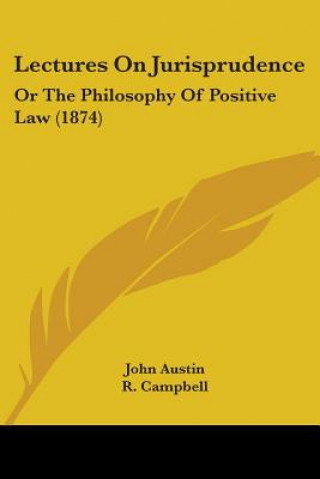 Carte Lectures On Jurisprudence: Or The Philosophy Of Positive Law (1874) John Austin