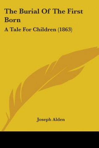 Buch The Burial Of The First Born: A Tale For Children (1863) Joseph Alden