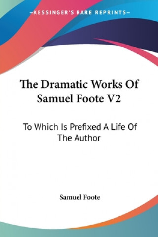 Kniha Dramatic Works Of Samuel Foote V2 Samuel Foote
