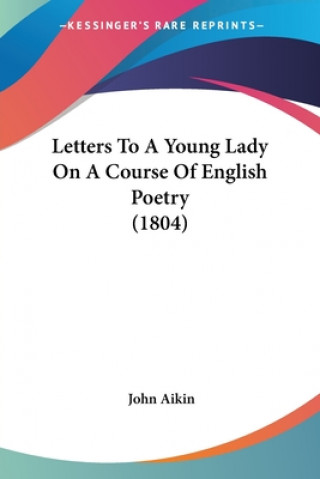 Книга Letters To A Young Lady On A Course Of English Poetry (1804) John Aikin