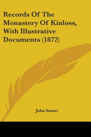 Könyv Records Of The Monastery Of Kinloss, With Illustrative Documents (1872) John Stuart