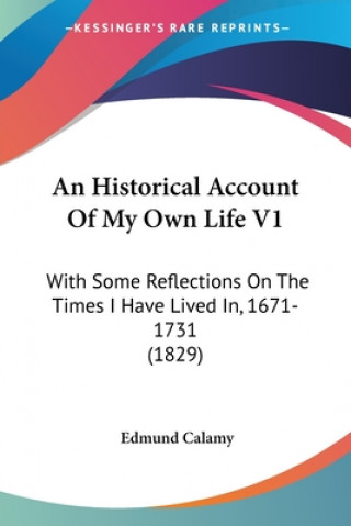 Livre An Historical Account Of My Own Life V1: With Some Reflections On The Times I Have Lived In, 1671-1731 (1829) Edmund Calamy