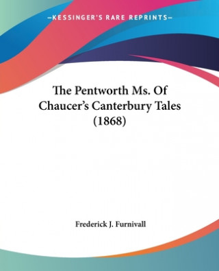 Kniha The Pentworth Ms. Of Chaucer's Canterbury Tales (1868) Frederick J. Furnivall