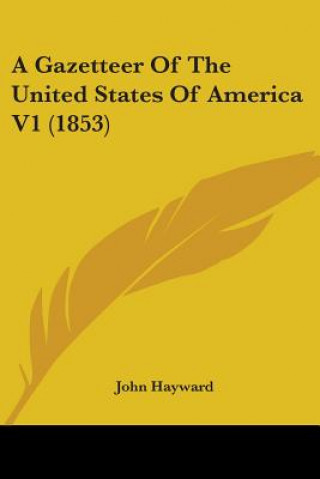 Kniha A Gazetteer Of The United States Of America V1 (1853) John Hayward